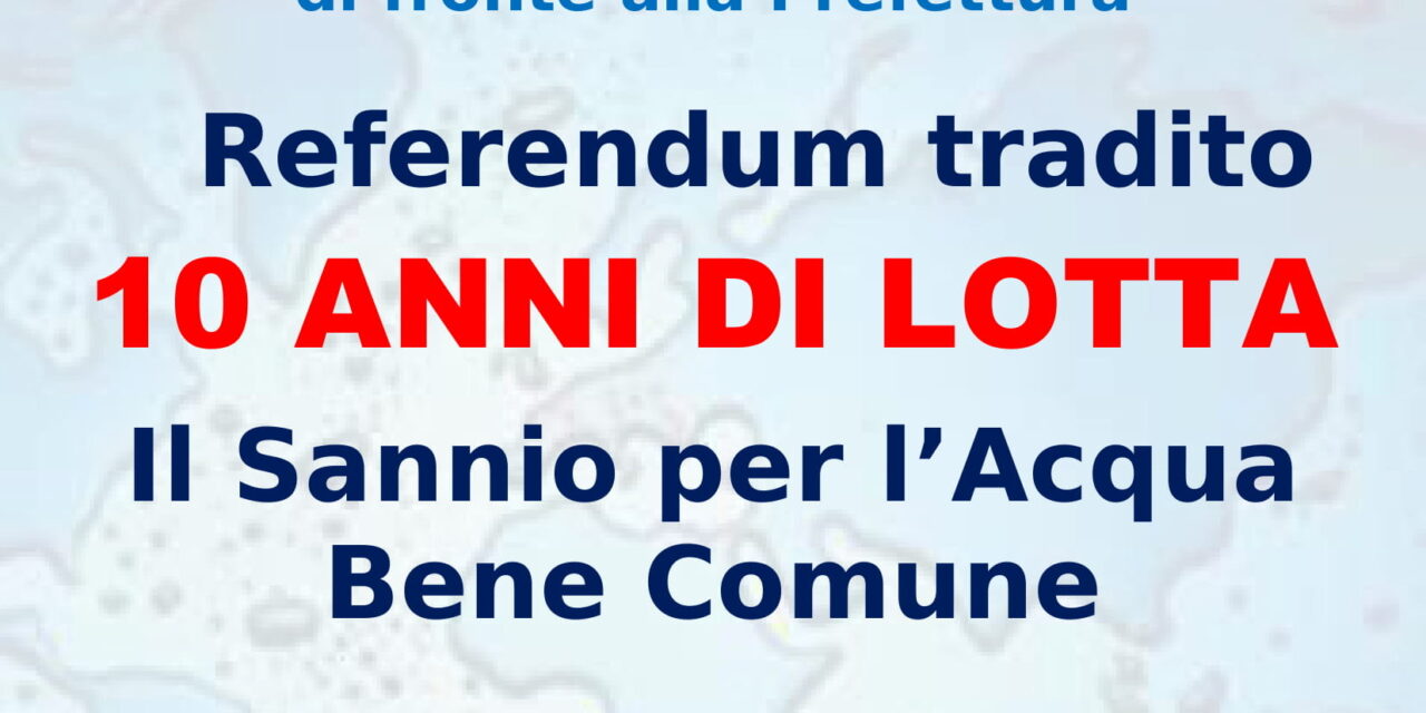 Comitato Acqua Bene Comune, manifestazione 10 anni dal referendum tradito