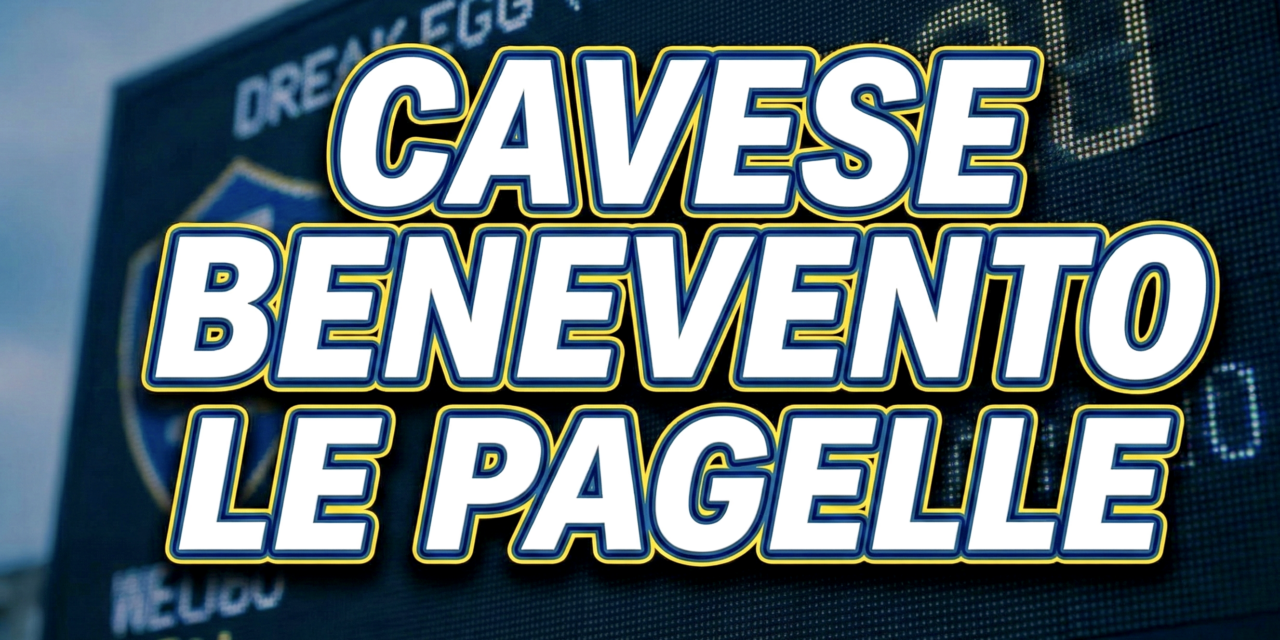 Le pagelle di Cavese – Benevento