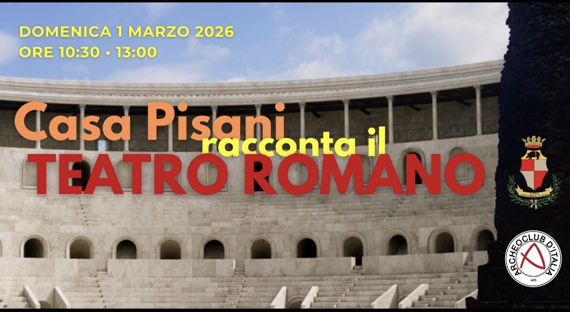 Casa Pisani racconta il Teatro Romano con un’apertura straordinaria di domenica 1° marzo
