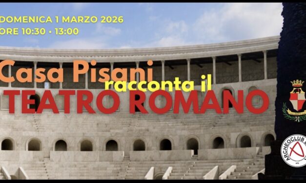 Casa Pisani racconta il Teatro Romano con un’apertura straordinaria di domenica 1° marzo