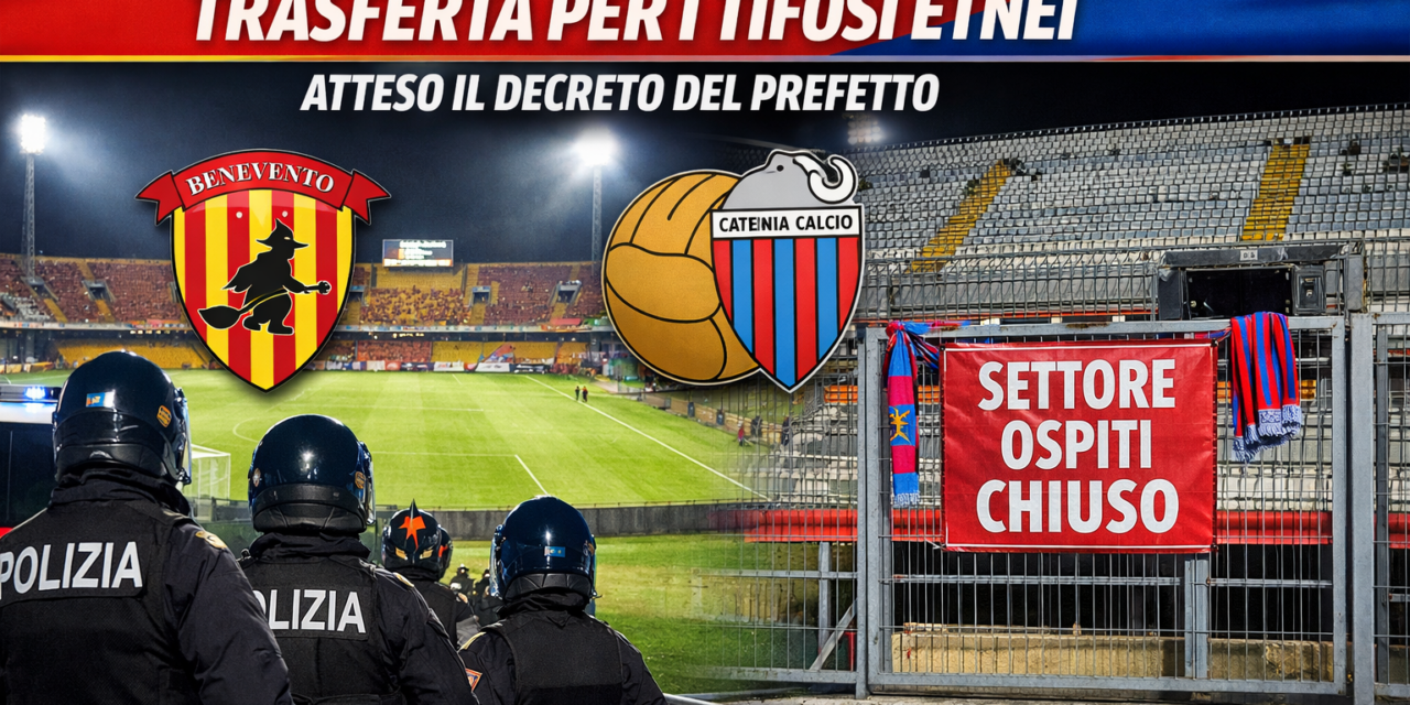 Benevento-Catania, verso il divieto di trasferta per i tifosi etnei: atteso il decreto del Prefetto
