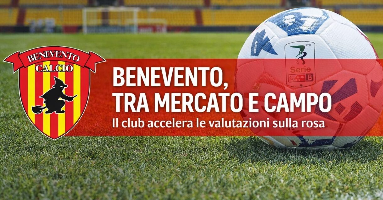 Benevento, le prossime settimane saranno decisive: tra verifiche sul campo e strategie di mercato